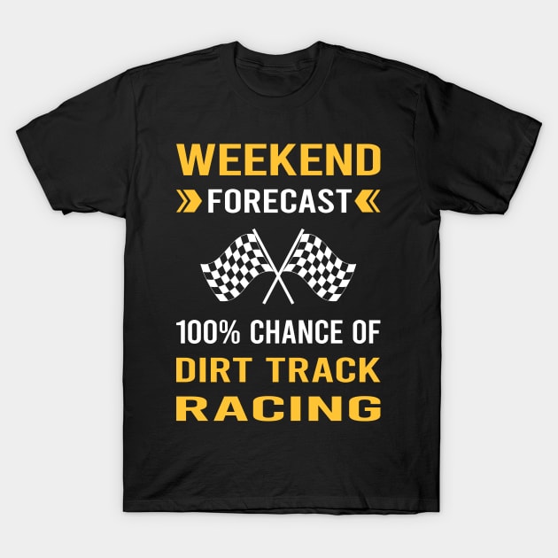 Weekend Forecast Dirt Track Racing Race T-Shirt by Bourguignon Aror